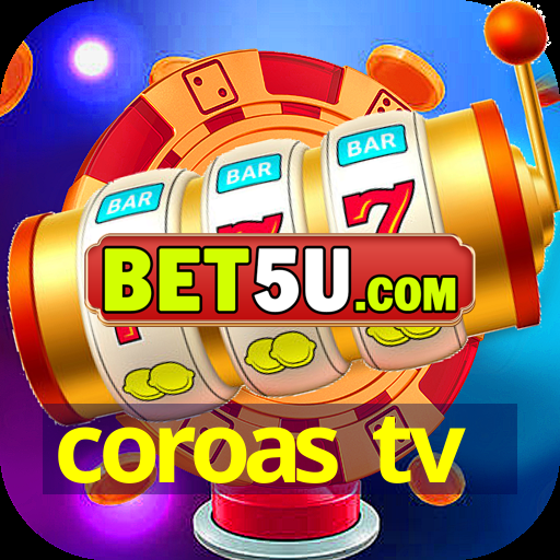 coroas tv